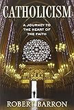 Catholicism: A Journey to the Heart of the Faith