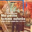 Ma petite femme ador�e : Lettres de mon grand-p�re, 1914-1919