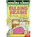 Bulging Brains (Horrible Science)
