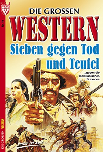 Die großen Western 10: Sieben gegen Tod und Teufel (German Edition)