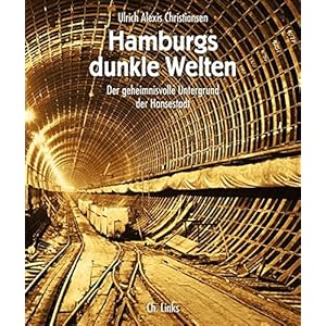 Hamburgs dunkle Welten. Der geheimnisvolle Untergrund der Hansestadt (3., stark aktualisierte Neuauf