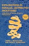 Explorations in Parallel Distributed Processing - Macintosh version: A Handbook of Models, Programs, and Exercises James L. McClelland, David E. Rumelhart