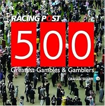 500 Greatest Gambles and Gamblers (Racing Post)