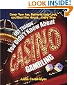 101 Things You Didn't Know About Casino Gambling: Cover Your Ass, Befriend Lady Luck and Beat the House....Every Time
