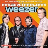 Maximum Weezer: The Unauthorised Biography of Weezer (Maximum series)