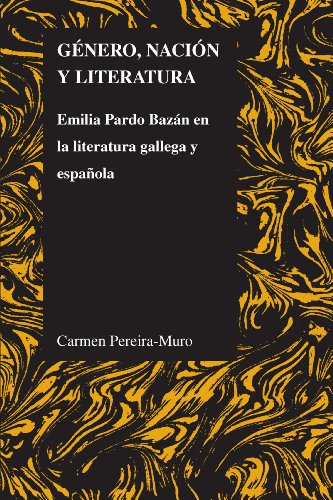 Género, nación y literatura: Emilia Pardo Bazán en la literatura gallega y española (Purdue studies in romance literatures) (Spanish Edition)