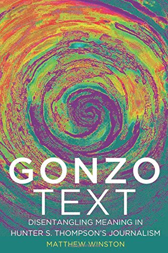 Gonzo Text: Disentangling Meaning in Hunter S. Thompson's Journalism (Media and Culture)