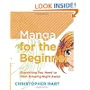 Manga for the Beginner: Everything you Need to Start Drawing Right Away!