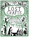 Lost Crafts: Rediscovering Traditiona...
