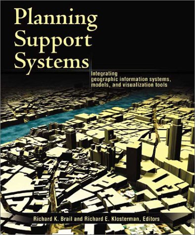 Planning Support Systems: Integrating Geographic Information Systems, Models, and Visualization Tools