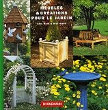 Meubles & cr�ations pour le jardin : 20 r�alisations faciles pour embellir votre jardin