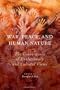 War, Peace, and Human Nature: The Convergence of Evolutionary and Cultural Views
