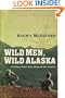 Wild Men, Wild Alaska: Finding What Lies Beyond the Limits