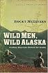 Wild Men, Wild Alaska: Finding What Lies Beyond the Limits