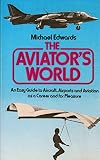 The aviator's world : an easy guide to aircraft, airports and aviation as a career or for pleasure