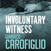 Involuntary Witness: Guido Guerrieri Series, Book 1 | Gianrico Carofiglio