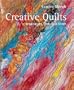 Creative Quilts: Inspiration, Texture & Stitch