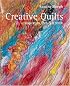 Creative Quilts: Inspiration, Texture & Stitch