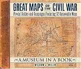 Great Maps of the Civil War: Pivotal Battles and Campaigns Featuring 32 Removable Maps (Museum in a Book, 2)