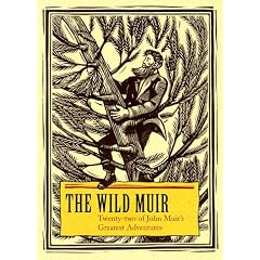 The Wild Muir: Twenty-Two of John Muir's Greatest Adventures
