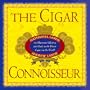 The Cigar Connoisseur: An Illustrated History and Guide to the World's Finest Cigars