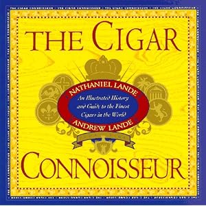 The Cigar Connoisseur: An Illustrated History and Guide to the World's Finest Cigars by Nathaniel Lande and Andrew Lande