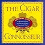 The Cigar Connoisseur: An Illustrated History and Guide to the World's Finest Cigars