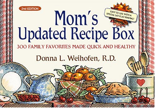 Mom's Updated Recipe Box: 300 Family Favorites Made Quick and Healthy