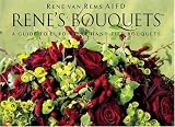 Rene's Bouquets: A Guide to Euro-Style Hand-Tied Bouquets