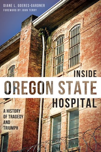 Inside Oregon State Hospital: A History of Tragedy and Triumph (Landmarks) Inside Oregon State Hospital: A History of Tragedy and Triumph (Landmarks)