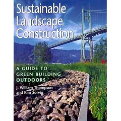Sustainable Landscape Construction: A Guide to Green Building Outdoors