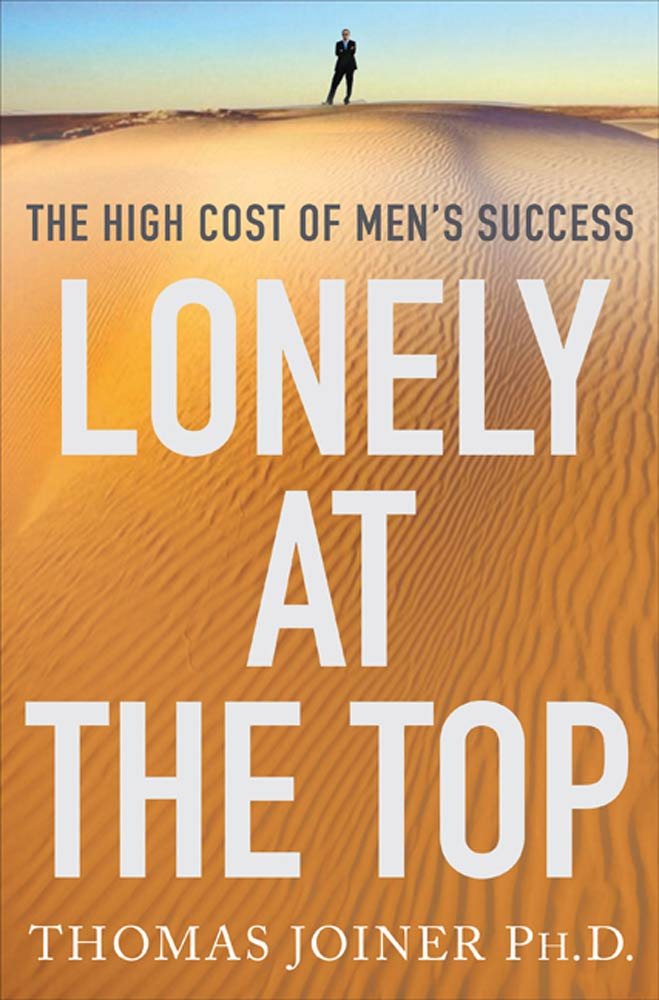 Lonely at the Top: The High Cost of Men's Success, Thomas, Ph.D ... Lonely at the Top: The High Cost of Men's Success, Thomas, Ph.D ...