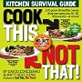 Cook This, Not That!: Kitchen Survival Guide