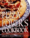Pizza Lover's Cookbook: Creative and Delicious Recipes for Making the World's Favorite Food
