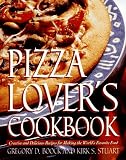 Pizza Lover's Cookbook: Creative and Delicious Recipes for Making the World's Favorite Food