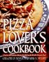 Pizza Lover's Cookbook: Creative and Delicious Recipes for Making the World's Favorite Food