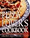 Pizza Lover's Cookbook: Creative and Delicious Recipes for Making the World's Favorite Food