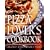 Pizza Lover's Cookbook: Creative and Delicious Recipes for Making the World's Favorite Food