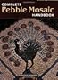 The Complete Pebble Mosaic Handbook