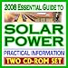 2008 Essential Guide to Solar Power, Practical Information on Heating, Lighting, Concentrating, Government Research, Photovoltaics, Electricity (Two CD-ROM Set)