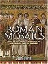 Roman Mosaics: Over 60 Full-Color Images from the 4th Through the 13th Centuries