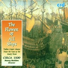 The Flower Of All Ships (Tudor Court Music From The Time Of The Mary Rose)