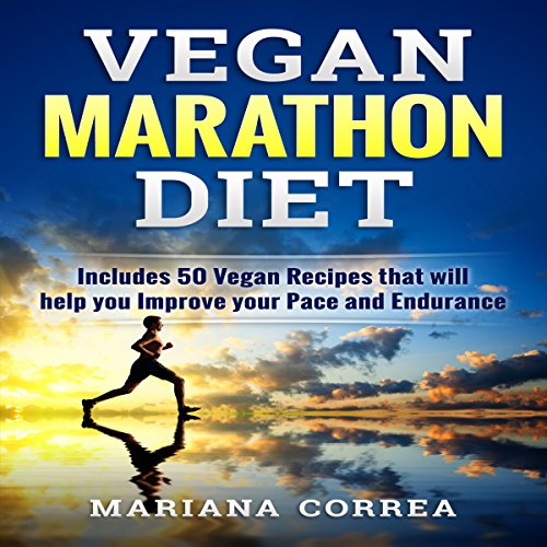 Vegan Marathon Diet: Includes 50 Vegan Recipes That Will Help You Improve Your Pace and Endurance