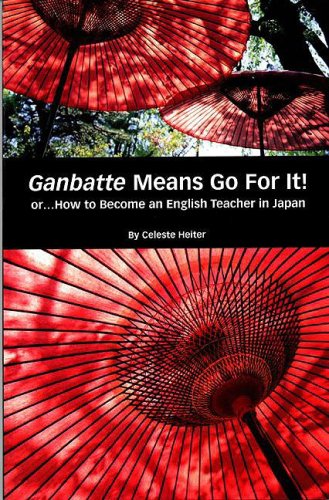 Ganbatte Means Go for It! Or. . . how to Become an English Teacher in Japan