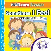 Kids Learn Spanish: Sometimes I Feel (Feelings): A Veces Me Siento | [Kim Mitzo Thompson]