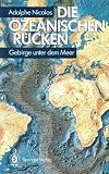Die ozeanischen R&uuml;cken: Gebirge unter dem Meer - 