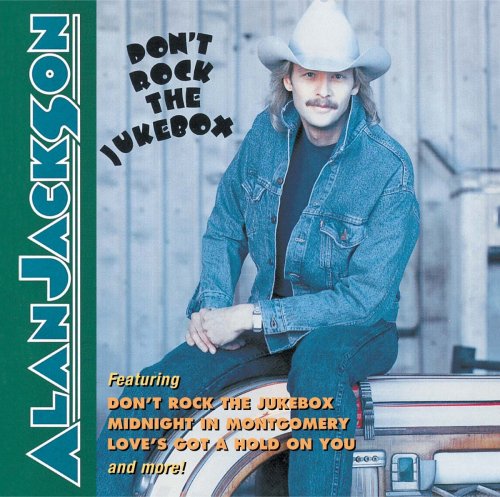 Alan Jackson - Don T Rock The Jukebox - Zortam Music