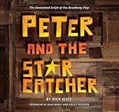 Peter and the Starcatcher (Introduction by Dave Barry and Ridley Pearson): The Annotated Script of the Broadway Play