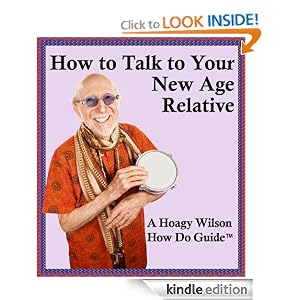 How to Talk to Your New Age Relative (A Hoagy Wilson How Do Guide TM): Timothy Wilson: Amazon.com: Kindle Store
