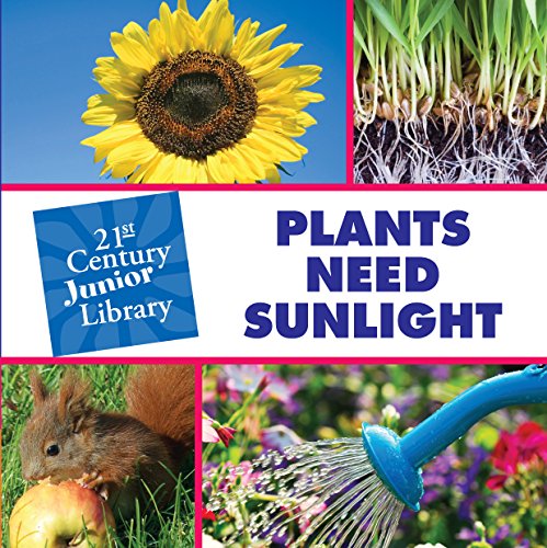 Plants Need Sunlight (21st Century Junior Library: Plants)